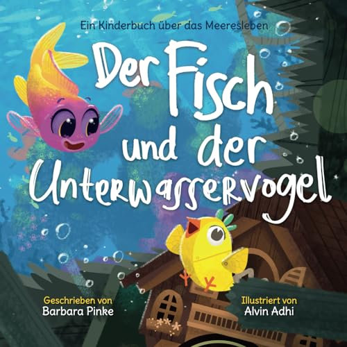 Der Fisch und der Unterwasservogel: Ein Kinderbuch über das Meeresleben: Ein Geschichtsbuch für Kinder ab 3 Jahren über beste Freunde und das Meer (Meeresmärchen, Band 2)