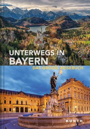Unterwegs in Bayern: Das große Reisebuch (KUNTH Unterwegs)
