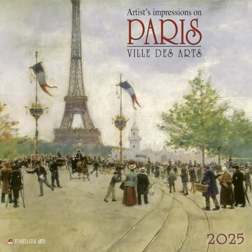 Paris – Ville des Arts 2025: Kalender 2025 (Tushita Fine Arts)