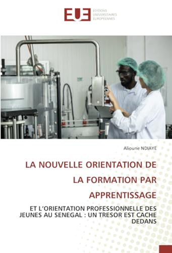 LA NOUVELLE ORIENTATION DE LA FORMATION PAR APPRENTISSAGE: ET L’ORIENTATION PROFESSIONNELLE DES JEUNES AU SENEGAL : UN TRESOR EST CACHE DEDANS