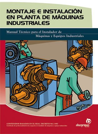 Montaje e instalación en planta de máquinas industriales: Procesos, instrumentos y técnicas básicas de construcción y organización del trabajo (Electricidad y electrónica)