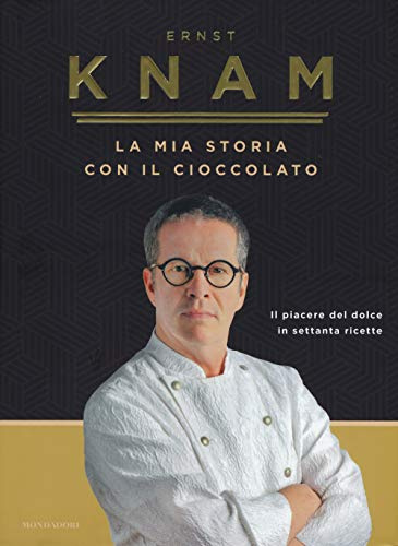 La mia storia con il cioccolato. Il piacere del dolce in settanta ricette