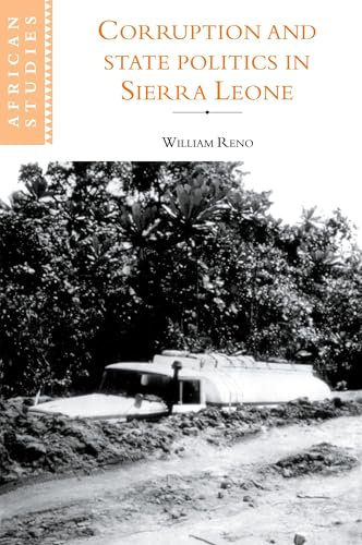 Corruption and State Politics in Sierra Leone: 83 (African Studies, Series Number 83)
