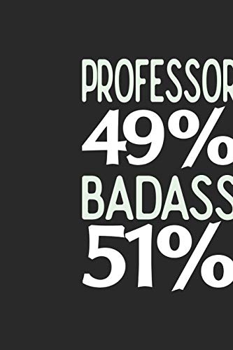 Professor 49 % BADASS 51 %: Professor Notebook | Professor Journal | 110 SKETCH Paper Pages | 6 x 9 | Handlettering | Logbook