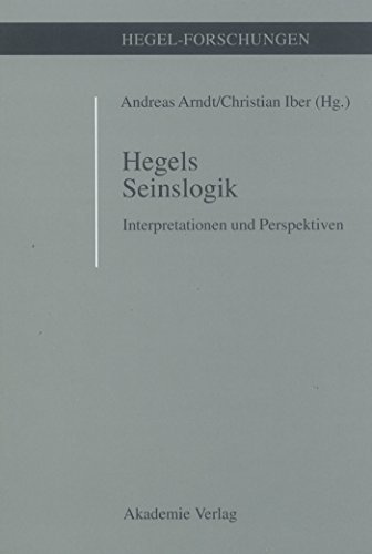Hegels Seinslogik: Interpretationen und Perspektiven (Hegel-Forschungen)