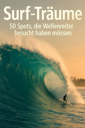 Surf-Träume: 50 Spots, die Wellenreiter besucht haben müssen