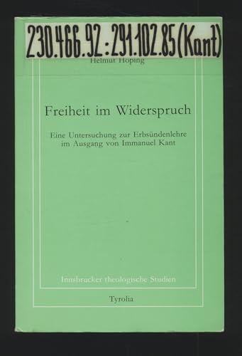 Freiheit im Widerspruch: Eine Untersuchung zur Erbsündenlehre im Ausgang von Immanuel Kant (Innsbrucker theologische Studien)