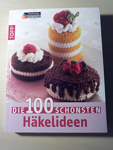 Die 100 schönsten Häkelideen: Nicht nur Mützen, Schals und Socken…