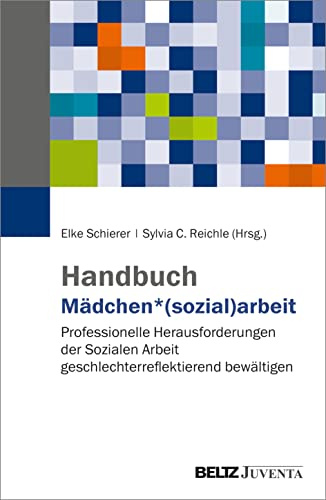 Handbuch Mädchen*(sozial)arbeit: Professionelle Herausforderungen der Sozialen Arbeit geschlechterreflektierend bewältigen