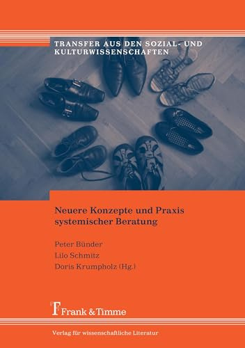Neuere Konzepte und Praxis systemischer Beratung: Reader zur systemischen Fachtagung Beratung im Alltag - Alltag als Therapie!? vom 16.-17. November ... aus den Sozial- und Kulturwissenschaften)