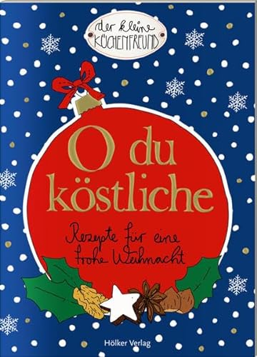 O du köstliche: Rezepte für eine frohe Weihnacht (Der kleine Küchenfreund)