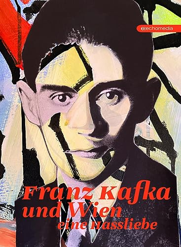 Franz Kafka und Wien: Eine Hassliebe