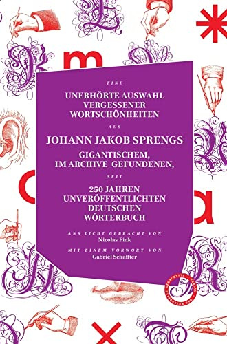 Unerhörte Auswahl vergessener Wortschönheiten aus Johann Jakob Sprengs gigantischem, im Archive gefundenen, seit 250 Jahren unveröffentlichten ... einem Vorwort versehen von Gabriel Schaffter