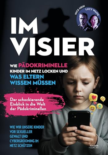 Im Visier: Wie Pädokriminelle Kinder im Netz locken und was Eltern wissen müssen – Wie wir unsere Kinder vor sexueller Gewalt und Cybergrooming im Netz schützen