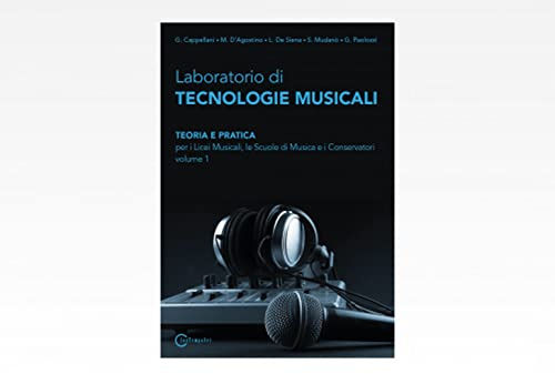 Laboratorio di tecnologie musicali. Teoria e pratica. Per i Licei musicali, le Scuole di musica e i Conservatori (Vol. 1)