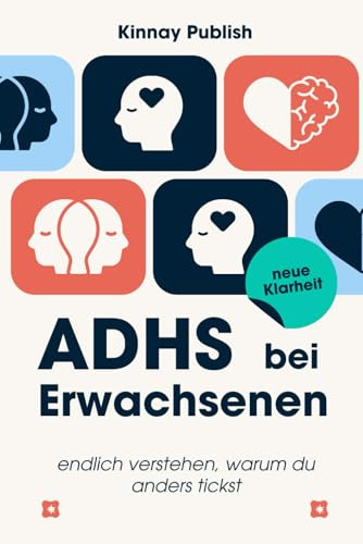 ADHS bei Erwachsenen – endlich verstehen, warum du anders tickst: Wie du dein Gehirn neu kennenlernst, Alltag strukturierst & dich selbst annimmst – auch mit Spät-Diagnose