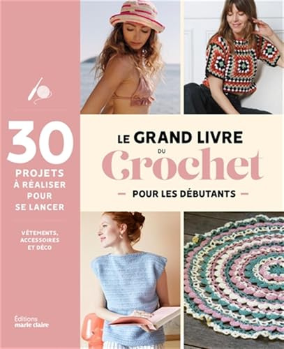 Le grand livre du crochet débutant: Méthode et projets à crocheter pour se lancer