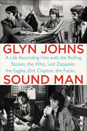 Sound Man: A Life Recording Hits with The Rolling Stones, The Who, Led Zeppelin, the Eagles , Eric Clapton, the Faces...
