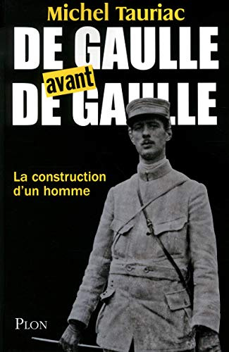 De Gaulle avant de Gaulle: La construction d'un homme