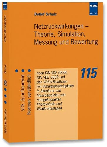 Netzrückwirkungen - Theorie, Simulation, Messung und Bewertung: nach DIN VDE 0838, DIN VDE 0839 und den VDEW-Richtlinien mit Simulationsbeispielen in ... (VDE-Schriftenreihe – Normen verständlich)