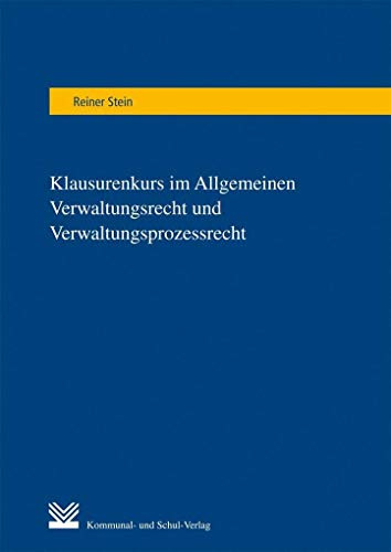 Klausurenkurs im Allgemeinen Verwaltungsrecht und Verwaltungsprozessrecht: durch Methodik der Fallbearbeitung, Tipps zur optimalen Klausurvorbereitung, Klausuren mit Lösungsskizzen und Musterlösungen