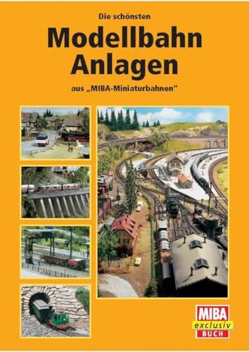 MIBA-Exclusiv-Buch Die schönsten Modellbahn-Anlagen aus 'MIBA-Miniaturbahnen'