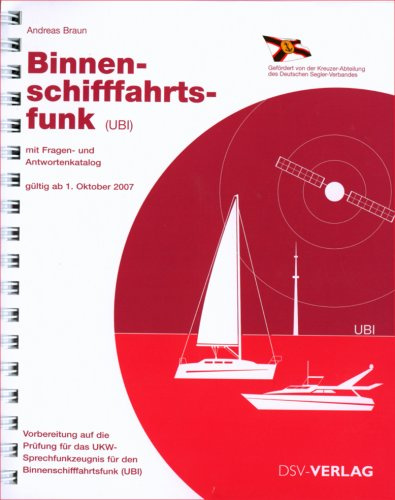Binnenschifffahrtsfunk (UBI): Mit Fragen- und Antwortenkatalog, gültig ab 1. Oktober 2007. Vorbereitung auf die Prüfung für das UKW-Sprechfunkzeugnis für den Binnenschifffahrtsfunk (UBI)