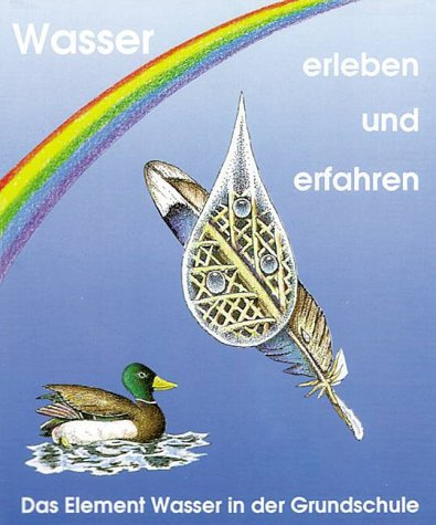 Wasser erleben und erfahren. Das Element Wasser in der Grundschule