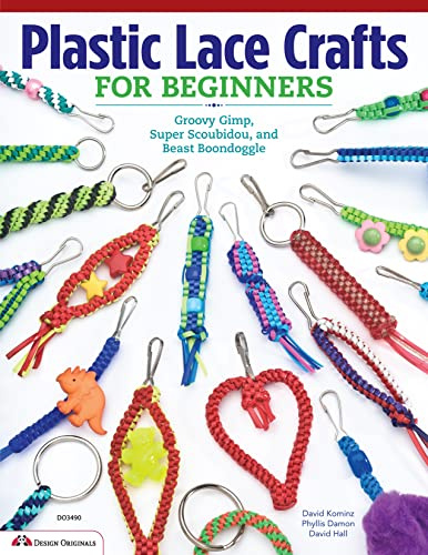 Plastic Lace Crafts for Beginners: Groovy Gimp, Super Scoubidou, and Beast Boondoggle (Design Originals) Lanyard and Gimp Projects for Kids and Adults - Keychains, Bracelets, and Zipper Pulls