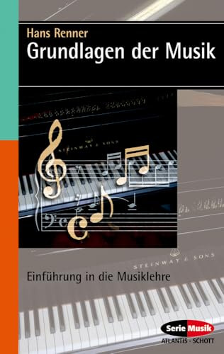 Grundlagen der Musik: Einführung in die Musiklehre (Serie Musik)