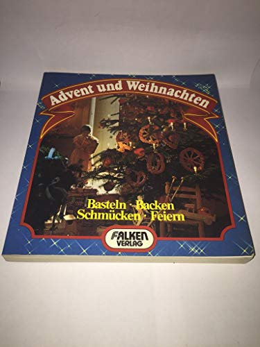 Advent und Weihnachten. Schmücken, Basteln, Backen Feiern.