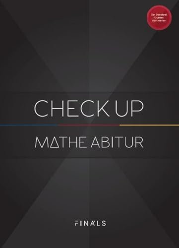 Mathematik Abiturvorbereitung - CHECK UP - Bayern 2023: Mathe Abi Simulation mit 3 kompletten Abiturprüfungen für Analysis, Algebra, Geometrie und ... und Bewertungskriterien (FINALS 2023)