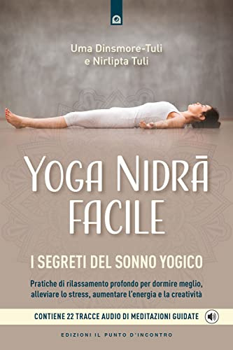 Yoga nidra facile. I segreti del sonno yogico. Con 22 tracce audio di meditazioni guidate (Salute e benessere)