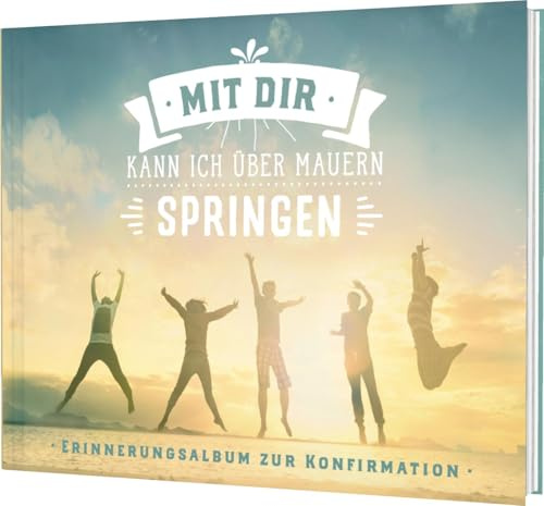 Mit dir kann ich über Mauern springen: Erinnerungsalbum zur Konfirmation | Geschenkbuch mit Platz für ein Geldgeschenk