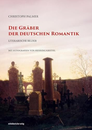 Die Gräber der deutschen Romantik: Literarische Bilder