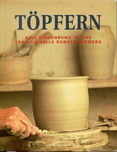 Töpfern. Eine Einführung in das traditionelle Kunsthandwerk