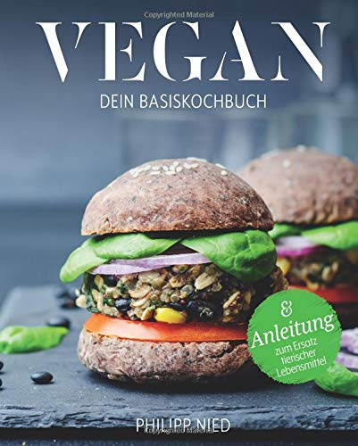 Vegan Kochbuch: Dein Basiskochbuch (Vegan Kochbuch, vegan kochen, vegan Grundkochbuch, vegan Basiskochbuch) (German Edition)