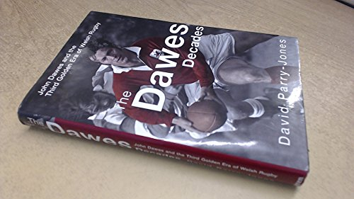 The Dawes Decades: John Dawes and the Third Golden Era of Welsh Rugby
