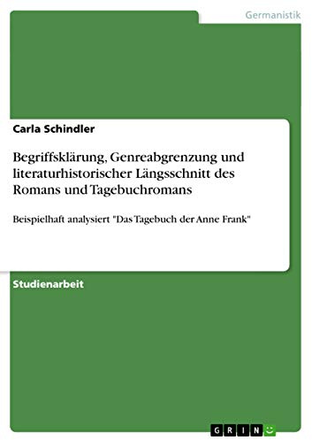 Begriffsklärung, Genreabgrenzung und literaturhistorischer Längsschnitt des Romans und Tagebuchromans: Beispielhaft analysiert Das Tagebuch der Anne Frank