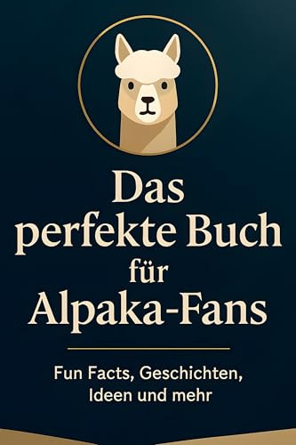 Das perfekte Buch für Alpaka-Fans: Fun Facts, Geschichten, Ideen und mehr