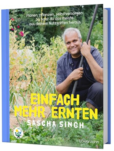 Einfach mehr ernten: Planen, pflanzen, selbstversorgen: So holst du das meiste aus deinem Nutzgarten heraus. Alles über nachhaltigen Anbau und ganzjähriges Ernten