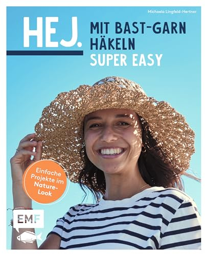 Hej. Mit Bast-Garn häkeln super easy: Einfache Projekte im Nature-Look – Handytasche, Sonnenhut, Übertopf und mehr