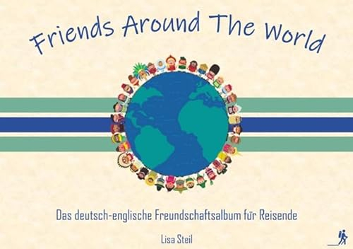 Friends Around The World: Das deutsch-englische Freundschaftsalbum für Reisende