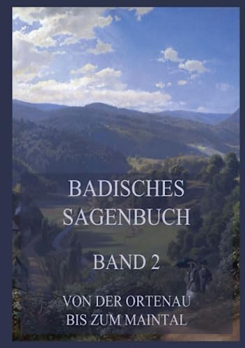 Badisches Sagenbuch, Band 2: Von der Ortenau bis zum Maintal