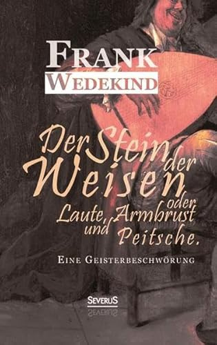 Der Stein der Weisen oder Laute, Armbrust und Peitsche. Eine Geisterbeschwörung