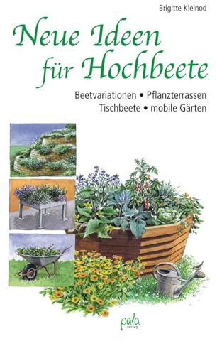 Neue Ideen für Hochbeete: Beetvariationen - Pflanzterrassen - Tischbeete - mobile Gärten
