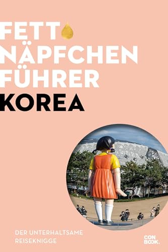 Korea Knigge – Fettnäpfchenführer Korea: Ein unterhaltsamer Reiseknigge – das Original