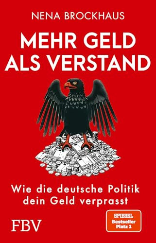 Mehr Geld als Verstand: Wie die deutsche Politik dein Geld verprasst | SPIEGEL-Bestseller Platz 1