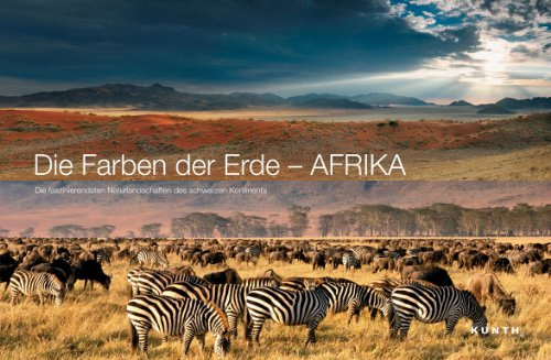 KUNTH Bildband Die Farben der Erde - AFRIKA: Die faszinierendsten Naturlandschaften des Schwarzen Kontinents (KUNTH Bildbände/Illustrierte Bücher)
