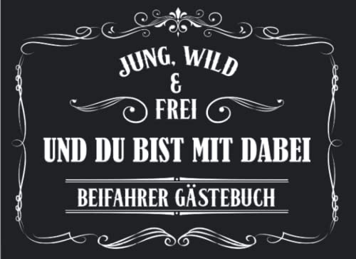 Jung, Wild & Frei und du bist mit dabei Beifahrer Gästebuch: Schwarz I Coole Geschenkidee zum bestandenen Führerschein I Fahranfänger Auto Gästebuch I